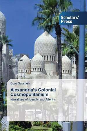 Alexandria's Colonial Cosmopolitanism de Duaa Salameh