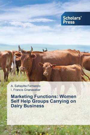 Marketing Functions: Women Self Help Groups Carrying on Dairy Business de A. Sahayitta Fernando