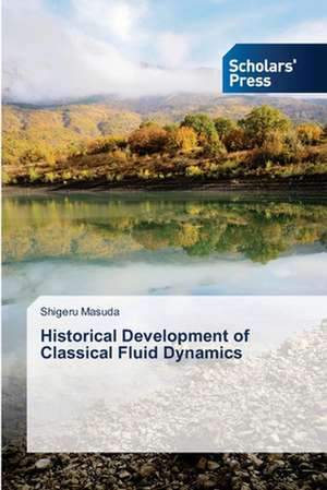 Historical Development of Classical Fluid Dynamics de Shigeru Masuda