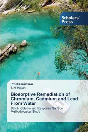 Biosorptive Remediation of Chromium, Cadmium and Lead from Water: Synthesis and Gas Separation Studies de Preeti Srivastava