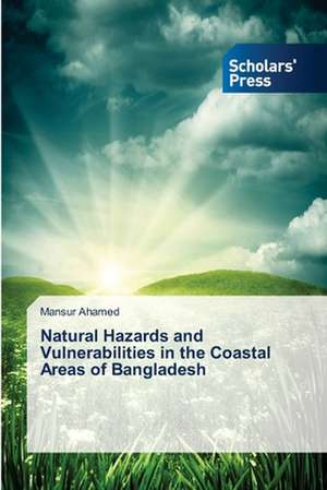 Natural Hazards and Vulnerabilities in the Coastal Areas of Bangladesh de Mansur Ahamed