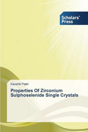 Properties of Zirconium Sulphoselenide Single Crystals: New Biomarkers and Therapies de Kaushik Patel