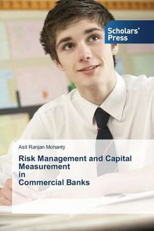 Risk Management and Capital Measurement in Commercial Banks de Asit Ranjan Mohanty