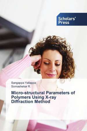 Micro-structural Parameters of Polymers Using X-ray Diffraction Method de Sangappa Yallappa
