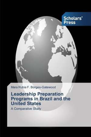 Leadership Preparation Programs in Brazil and the United States de Mara Rubia F. Borges-Gatewood