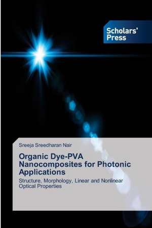 Organic Dye-Pva Nanocomposites for Photonic Applications: Status, Obstacles and Prospects de Sreeja Sreedharan Nair