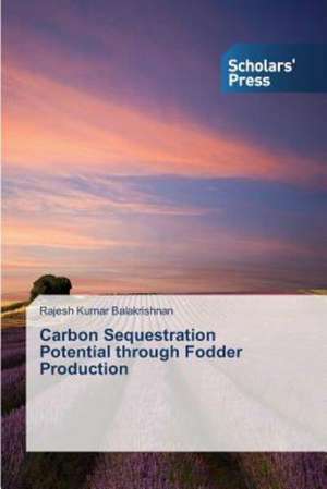 Carbon Sequestration Potential Through Fodder Production: An Interdisciplinary Perspective de Rajesh Kumar Balakrishnan