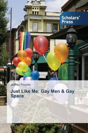 Just Like Me: Gay Men & Gay Space de Jeffrey Pounds