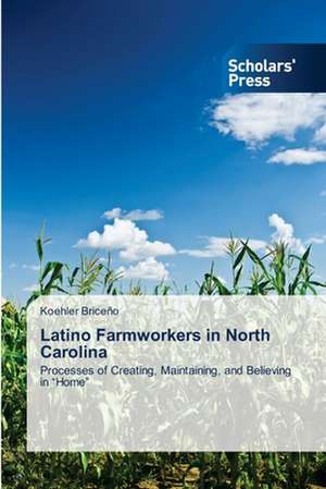 Latino Farmworkers in North Carolina de Koehler Briceño