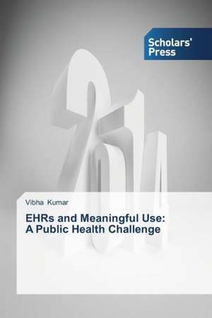 Ehrs and Meaningful Use: A Public Health Challenge de Vibha Kumar