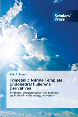 Trimetallic Nitride Template Endohedral Fullerene Derivatives de Julio R. Pinzón