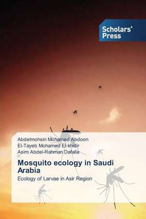 Mosquito Ecology in Saudi Arabia: Fundamentals & Its Corrosion Studies de Abdelmohsin Mohamed Abdoon