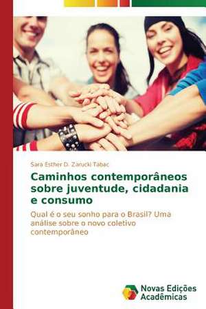 Caminhos Contemporaneos Sobre Juventude, Cidadania E Consumo: Entre a Fe E a Acao Revolucionaria de Sara Esther D. Zarucki Tabac