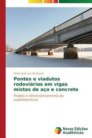 Pontes E Viadutos Rodoviarios Em Vigas Mistas de Aco E Concreto: Uma Leitura Muito Perigosa de Victor José Luiz de Souza