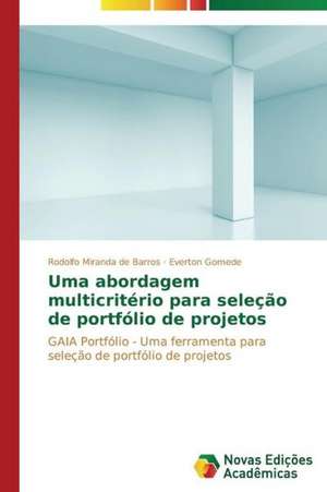 Uma Abordagem Multicriterio Para Selecao de Portfolio de Projetos: Uma Leitura Muito Perigosa de Rodolfo Miranda de Barros