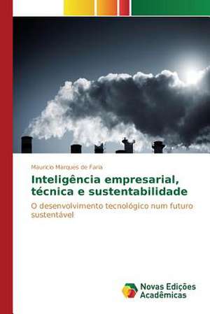 Inteligencia Empresarial, Tecnica E Sustentabilidade: Percepcao E Valorizacao de Mauricio Marques de Faria