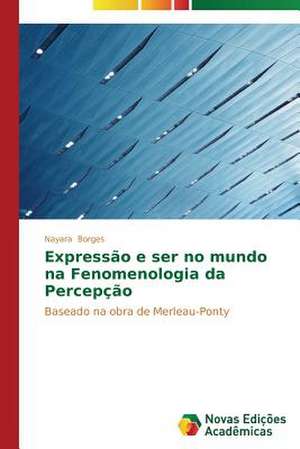 Expressao E Ser No Mundo Na Fenomenologia Da Percepcao: M Ts, Folklora, Literat Ra de Nayara Borges