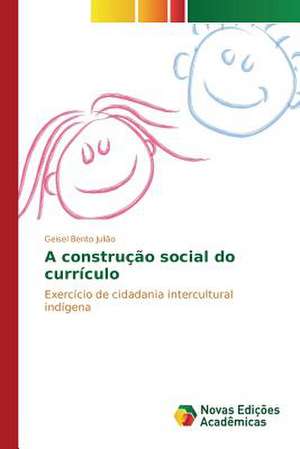 A Construcao Social Do Curriculo: O Intangivel Consumido de Geisel Bento Julião