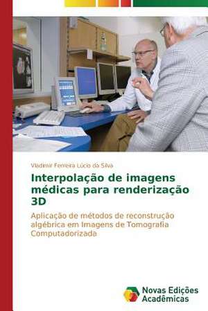 Interpolacao de Imagens Medicas Para Renderizacao 3D: O Intangivel Consumido de Vladimir Ferreira Lúcio da Silva