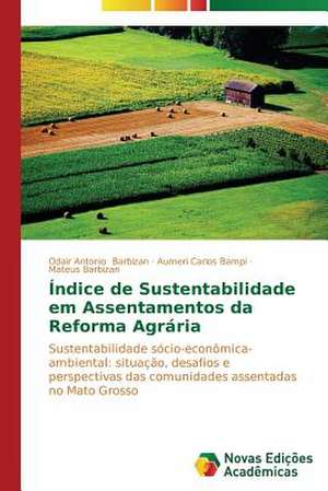 Indice de Sustentabilidade Em Assentamentos Da Reforma Agraria: Um Olhar Prospectivo de Odair Antonio Barbizan