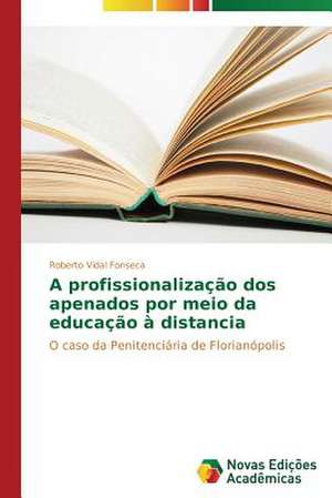 A Profissionalizacao DOS Apenados Por Meio Da Educacao a Distancia: Ontologia E Etica de Roberto Vidal Fonseca