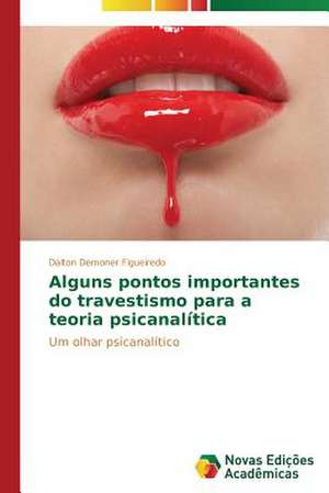 Alguns Pontos Importantes Do Travestismo Para a Teoria Psicanalitica: Una Diversa Interpretazione Della Storia de Dalton Demoner Figueiredo