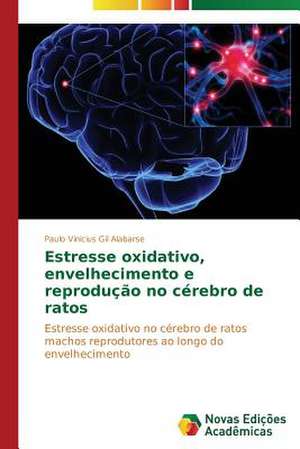 Estresse Oxidativo, Envelhecimento E Reproducao No Cerebro de Ratos: Aspectos Da Sindrome de Narciso de Paulo Vinicius Gil Alabarse