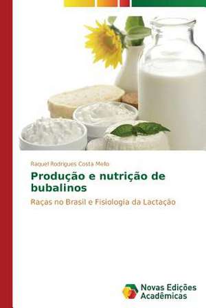 Producao E Nutricao de Bubalinos: O Olhar Do Professor de Raquel Rodrigues Costa Mello