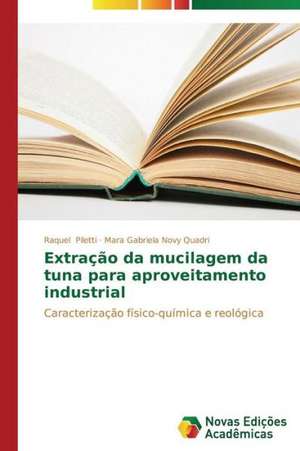 Extracao Da Mucilagem Da Tuna Para Aproveitamento Industrial: O Olhar Do Professor de Raquel Piletti