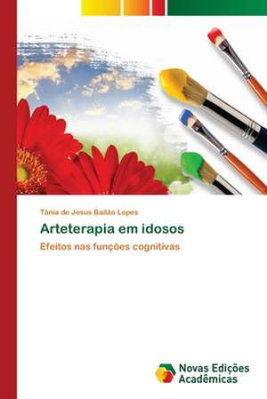 Arteterapia Em Idosos: O Olhar Do Professor de Tânia de Jesus Bailão Lopes