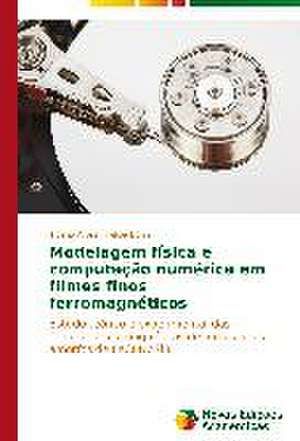 Modelagem Fisica E Computacao Numerica Em Filmes Finos Ferromagneticos: Lei 12305 de 02/08/2010 de Tibério Alves