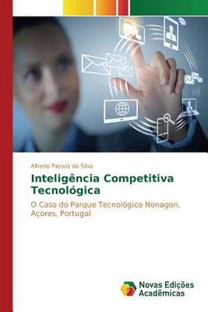 Inteligencia Competitiva Tecnologica: Novos Olhares de Alfredo Passos da Silva