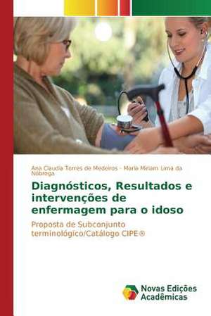 Diagnosticos, Resultados E Intervencoes de Enfermagem Para O Idoso: Shag Za Shagom de Ana Claudia Torres de Medeiros