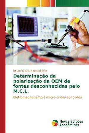 Determinacao Da Polarizacao Da OEM de Fontes Desconhecidas Pelo M.C.L.: Um Estudo de Caso Usando Compilacao Condicional de Jobson de Araújo Nascimento