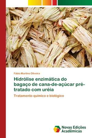 Hidrolise Enzimatica Do Bagaco de Cana-de-Acucar Pre-Tratado Com Ureia: Discussao de Casos de Fábio Martins Oliveira