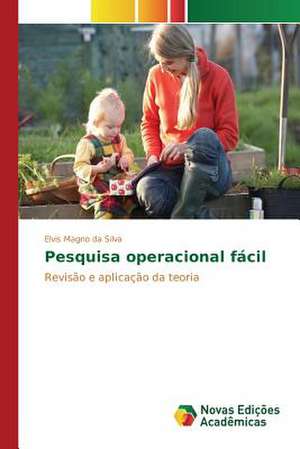 Pesquisa Operacional Facil: Historias de Vida, Ilegalismos E Carreiras Criminais de Elvis Magno da Silva