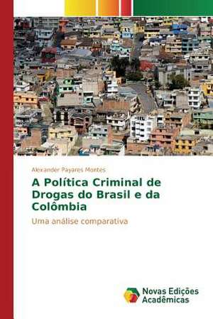 A Politica Criminal de Drogas Do Brasil E Da Colombia: Historia Oral de Vida de Mulheres Migrantes de Alexander Payares Montes