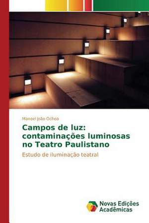 Campos de Luz: Contaminacoes Luminosas No Teatro Paulistano de Manoel João Ochoa