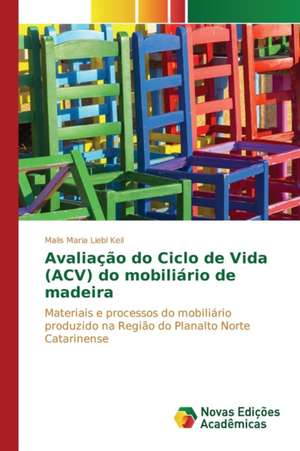 Avaliacao Do Ciclo de Vida (Acv) Do Mobiliario de Madeira: Software Rural de Malis Maria Liebl Keil