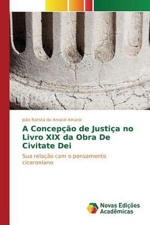 A Concepcao de Justica No Livro XIX Da Obra de Civitate Dei: Software Rural de João Batista do Amaral Amaral