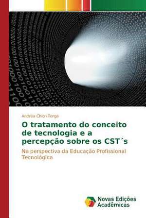 O Tratamento Do Conceito de Tecnologia E a Percepcao Sobre OS Csts: Uma Conversa Necessaria Entre Saude, Ambiente E Educacao de Andréa Chicri Torga