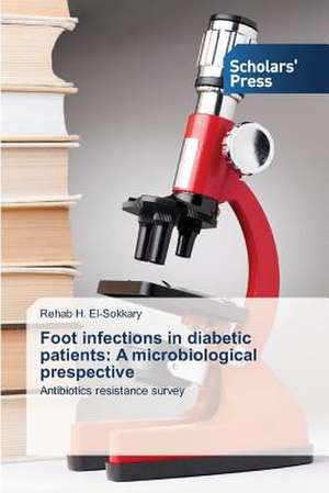 Foot Infections in Diabetic Patients: A Microbiological Prespective de Rehab H. El-Sokkary