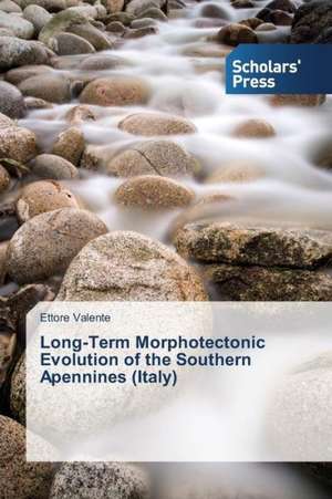 Long-Term Morphotectonic Evolution of the Southern Apennines (Italy) de Ettore Valente