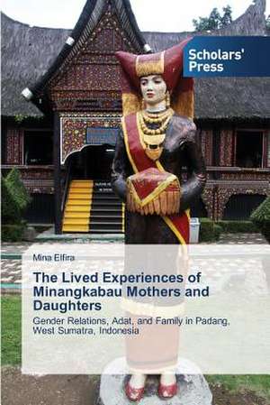 The Lived Experiences of Minangkabau Mothers and Daughters de Mina Elfira