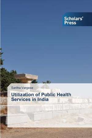 Utilization of Public Health Services in India de Saritha Vargese