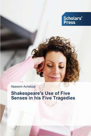 Shakespeare's Use of Five Senses in His Five Tragedies