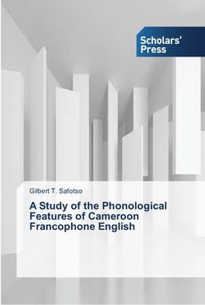 A Study of the Phonological Features of Cameroon Francophone English de Gilbert T. Safotso