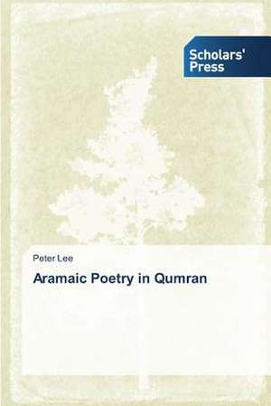 Aramaic Poetry in Qumran de Peter Lee