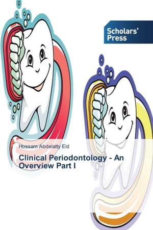 Clinical Periodontology - An Overview Part I de Hossam Abdelatty Eid