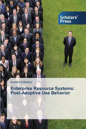 Enterprise Resource Systems: Post-Adoptive Use Behavior de Andrew Williams